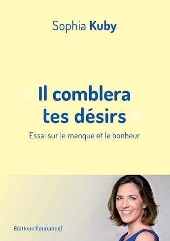 Couverture du livre « Il comblera tes désirs ; essai sur le manque et le bonheur » de Sophia Kuby aux éditions Emmanuel