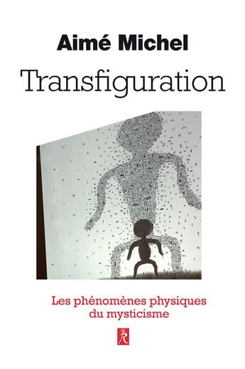 Couverture du livre « Transfiguration ; les phénomènes physiques du mysticisme » de Aime Michel aux éditions Relie