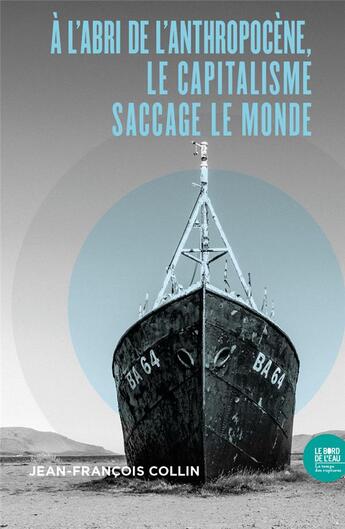 Couverture du livre « À l'abri de l'anthropocène, le capitalisme saccage le monde » de Jean-Francois Collin aux éditions Bord De L'eau