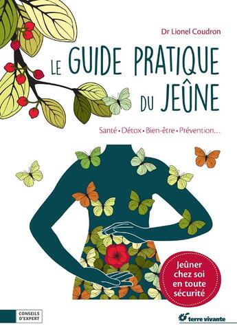 Couverture du livre « Le guide pratique du jeûne ; santé, détox, bien-être, prévention... jeûner chez soi en toute sécurité » de Lionel Coudron aux éditions Terre Vivante