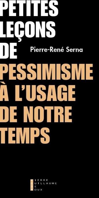 Couverture du livre « Petites leçons de pessimisme » de Pierre-Rene Serna aux éditions Pierre-guillaume De Roux