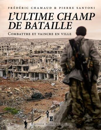 Couverture du livre « La ville, ultime champ de bataille ; opération en zones urbaines et confinées » de Frederic Chamaud et Pierre Santoni aux éditions Editions Pierre De Taillac