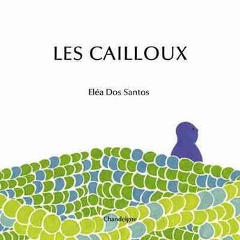 Couverture du livre « Les cailloux » de Elea Dos Santos aux éditions Chandeigne