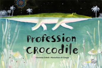 Couverture du livre « Profession crocodile » de Giovanna Zoboli et Mariachiara Di Giorgio aux éditions Les Fourmis Rouges