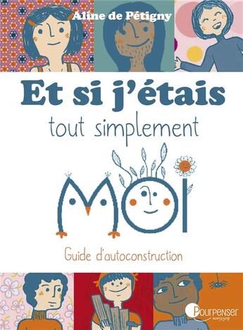 Couverture du livre « Et si j'étais tout simplement moi ; guide d'autoconstruction » de Aline De Petigny aux éditions Pourpenser