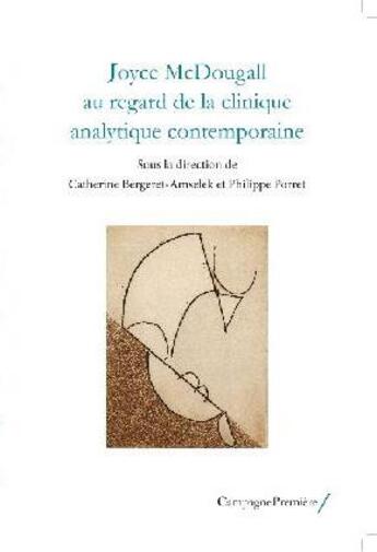 Couverture du livre « Joyce McDougall, au regard de la clinique d'aujourd'hui » de Catherine Bergeret-Amselek et Philippe Porret aux éditions Campagne Premiere