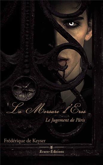 Couverture du livre « La morsure d'Eros : le jugement de Pâris » de Frederique De Keyser aux éditions Erato Editions