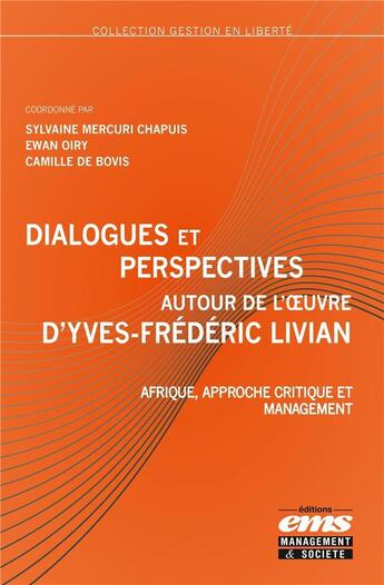 Couverture du livre « Dialogues et perspectives autour de l'oeuvre d'Yves-Frédéric Livian : Afrique, approche critique et management » de Ewan Oiry et Collectif et Sylvaine Mercuri Chapuis et Camille De Bovis aux éditions Ems