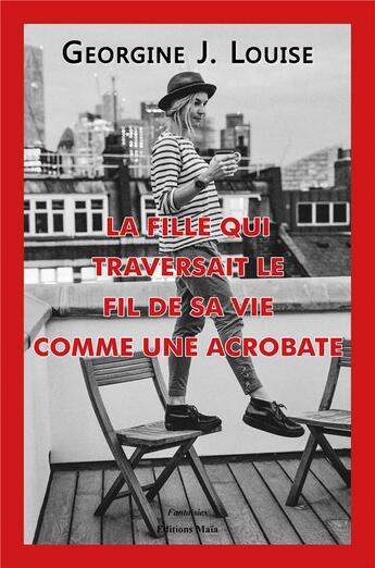 Couverture du livre « La fille qui traversait le fil de sa vie comme une acrobate » de Georgine J. Louise aux éditions Editions Maia