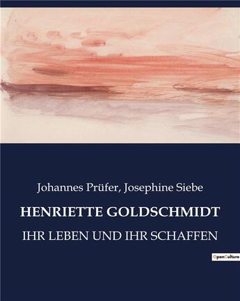 Couverture du livre « Henriette goldschmidt - ihr leben und ihr schaffen » de Prufer/Siebe aux éditions Culturea