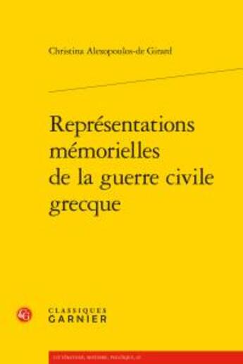 Couverture du livre « Représentations mémorielles de la guerre civile grecque » de Christina Alexopoulos-De Girard aux éditions Classiques Garnier