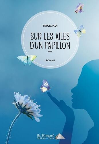 Couverture du livre « Sur les ailes d'un papillon » de Trice Jadi aux éditions Saint Honore Editions