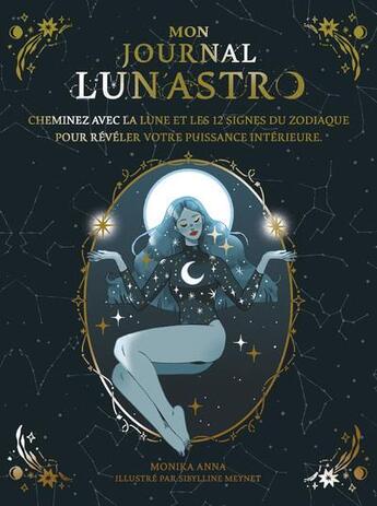 Couverture du livre « Mon journal lun'astro : cheminez avec la lune et les 12 signes du zodiaque pour révéler votre puissance intérieure » de Sibylline Meynet et Monika Anna aux éditions Good Mood Dealer