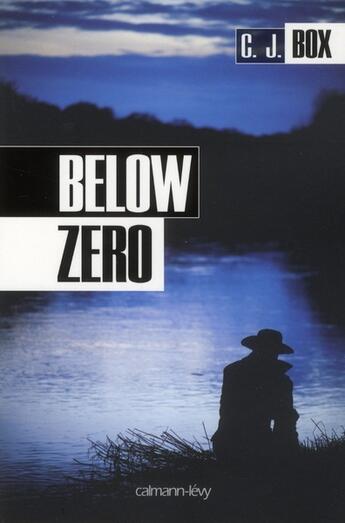 Couverture du livre « Below zero » de C. J. Box aux éditions Calmann-levy