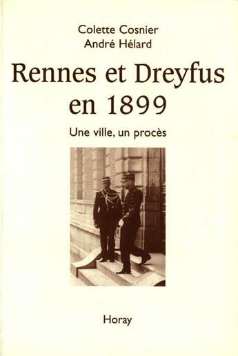 Couverture du livre « Rennes et Dreyfus en 1899 ; une ville, un procès » de Colette Cosnier et Andre Helard aux éditions Horay