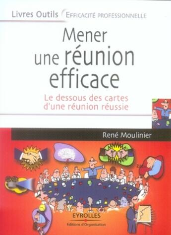 Couverture du livre « Mener une réunion efficace ; le dessous des cartes d'une réunion réussie » de Moulinier R aux éditions Organisation