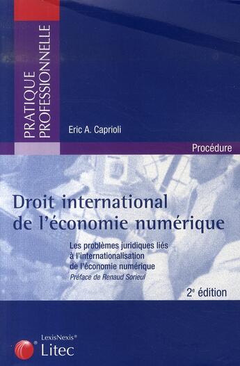 Couverture du livre « Droit international de l'économie numérique » de Eric A. Caprioli aux éditions Lexisnexis