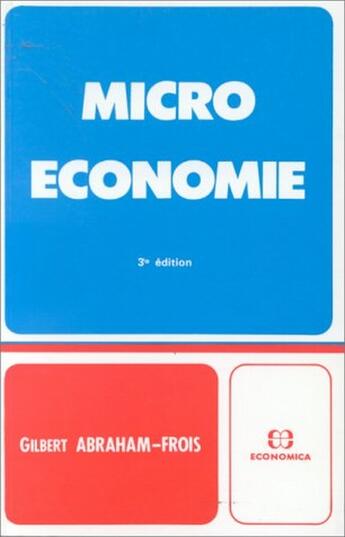 Couverture du livre « MICRO ECONOMIE, 3ED. » de Abraham-Frois/Gilber aux éditions Economica