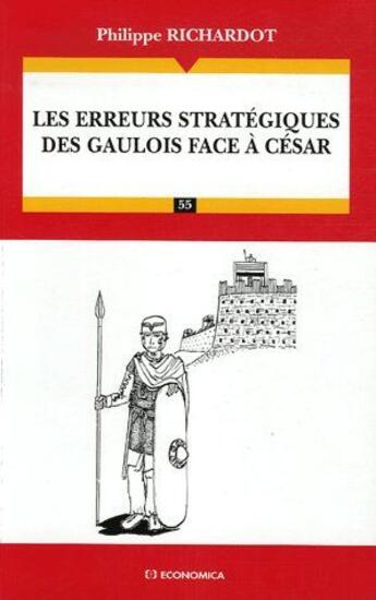 Couverture du livre « Les erreurs stratégiques des gaulois face à César » de Philippe Richardot aux éditions Economica