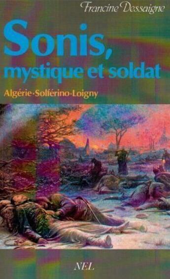 Couverture du livre « Sonis, mystique et soldat ; Algérie-Solférino-Loigny » de Francine Dessaigne aux éditions Nel