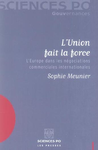 Couverture du livre « L'union fait la force ; l'Europe dans les négociations commerciales internationales » de Sylvie Kleiman-Lafon et Sylvain Bremond et Sophie Meunier aux éditions Presses De Sciences Po