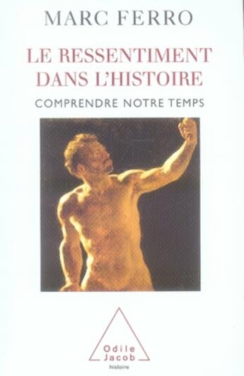 Couverture du livre « Le ressentiment dans l'histoire ; comprendre notre temps » de Marc Ferro aux éditions Odile Jacob