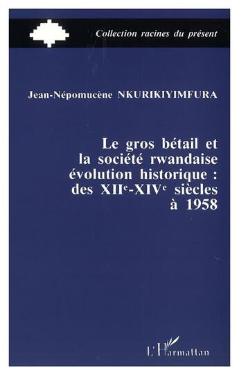 Couverture du livre « Le gros betail et la societe rwandais - evolution historique des xiie-xive a 1958 » de  aux éditions L'harmattan