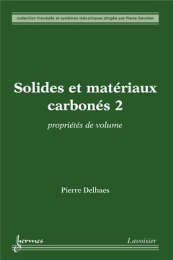 Couverture du livre « Solides et matériaux carbonés Tome 2 ; propriétés de volume » de Pierre Delhaes aux éditions Hermes Science Publications