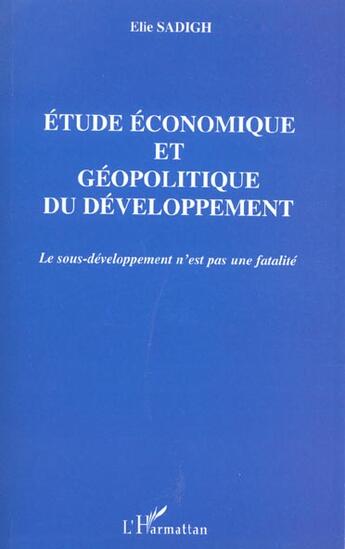 Couverture du livre « Etude economique et geopolitique du developpement - le sous-developpement n'est pas une fatalite » de Elie Sadigh aux éditions L'harmattan