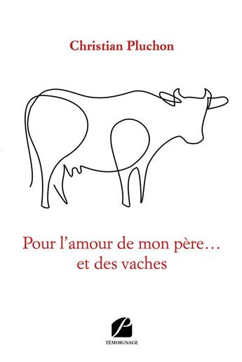 Couverture du livre « Pour l'amour de mon père... et des vaches » de Christian Pluchon aux éditions Editions Du Panthéon
