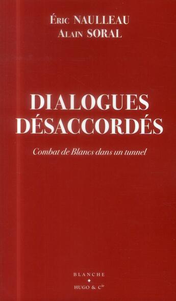 Couverture du livre « Dialogues désaccordés ; combat de Blancs dans un tunnel » de Alain Soral et Eric Naulleau aux éditions Hugo Document