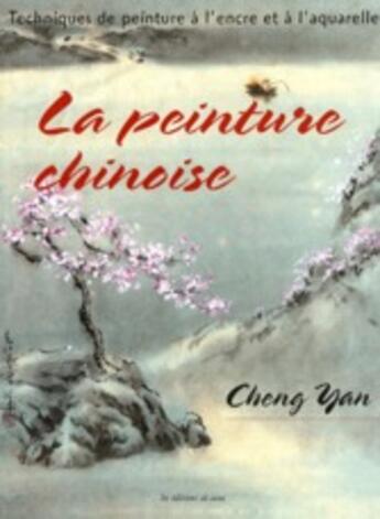 Couverture du livre « La peinture chinoise ; techniques de peinture à l'encre et à l'aquarelle » de Cheng Yan aux éditions De Saxe