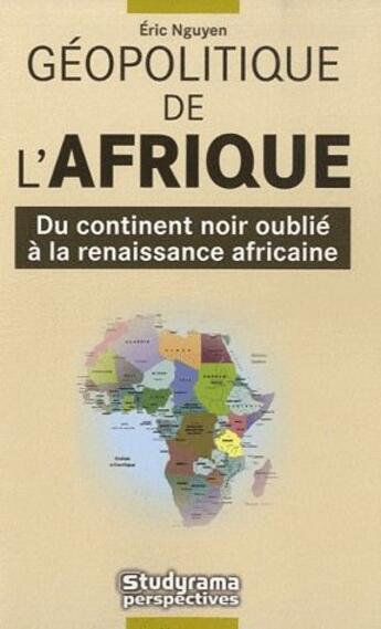 Couverture du livre « Géopolitique de l'Afrique ; du continent noir oublié à la renaissance africaine » de Eric N'Guyen aux éditions Studyrama