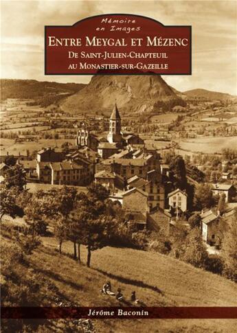 Couverture du livre « Entre Meygal et Mézenc ; de Saint-Julien-Chapteuil au Monastier-sur-Gazeille » de Jerome Baconin aux éditions Editions Sutton