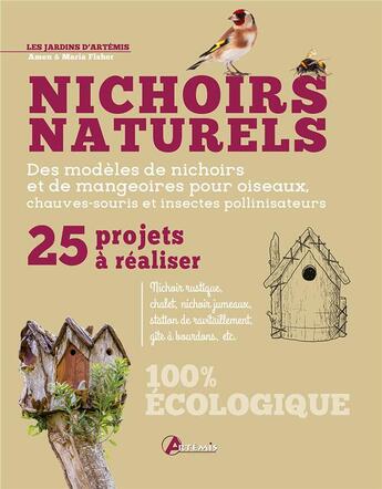 Couverture du livre « Nichoirs naturels : 25 projets à réaliser ; des modèles de nichoirs et de mangeoires pour oiseaux, chauve-souris et insectes pollinisateurs » de Amen Fisher et Maria Fisher aux éditions Artemis