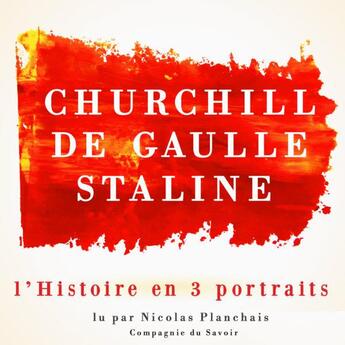 Couverture du livre « L'histoire en trois portraits : de gaulle, churchill, staline » de Frederic Garnier aux éditions La Compagnie Du Savoir