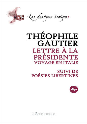 Couverture du livre « Lettre à la présidente, voyage en Italie suivi de Poésies libertines » de Theophile Gautier aux éditions La Bourdonnaye