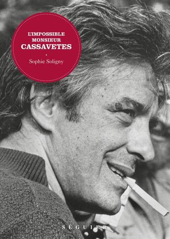 Couverture du livre « L'impossible Monsieur Cassavetes » de Sophie Soligny et Fred Peltier aux éditions Seguier