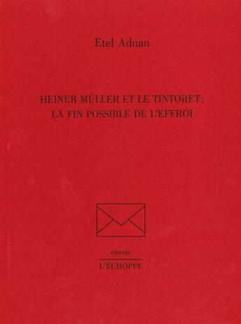 Couverture du livre « Heiner Müller et le Tintoret : la fin possible de l'effroi » de Etel Adnan aux éditions L'echoppe