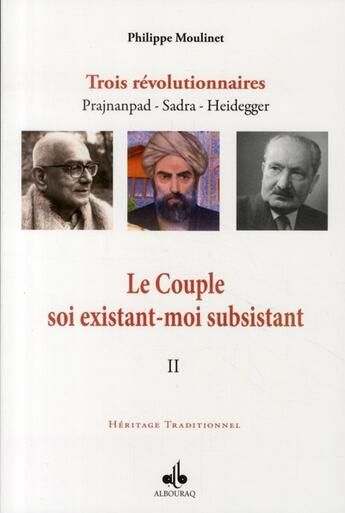 Couverture du livre « Le couple soi existant-moi subsistant t.2 : trois révolutionnaires : Prajnanpad, Sadra, Heidegger » de Philippe Moulinet aux éditions Albouraq