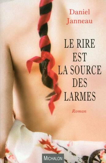 Couverture du livre « Le rire est la source des larmes » de Daniel Janneau aux éditions Michalon