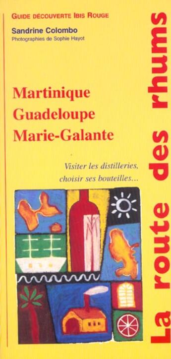 Couverture du livre « La route des rhums. martinique, guadeloupe, marie-galante, guyane vi siter les distilleries, choisi » de Sandrine Colombo aux éditions Ibis Rouge