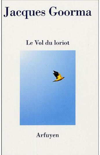 Couverture du livre « Vol du loriot (le) » de Goorma J aux éditions Arfuyen