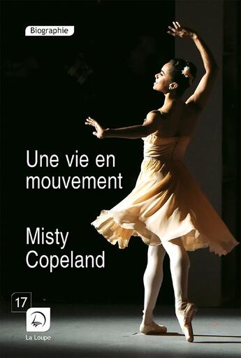 Couverture du livre « Une vie en mouvement : une danseuse étoile inattendue » de Misty Copeland aux éditions Editions De La Loupe