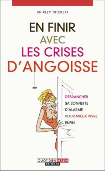 Couverture du livre « En finir avec les crises d'angoisse ; débrancher sa sonnette d'alarme pour mieux vivre enfin » de Shirley Trickett aux éditions Quotidien Malin