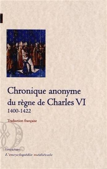 Couverture du livre « Chronique anonyme du règne de Charles VI ; (1400-1422) traduction française » de  aux éditions Paleo