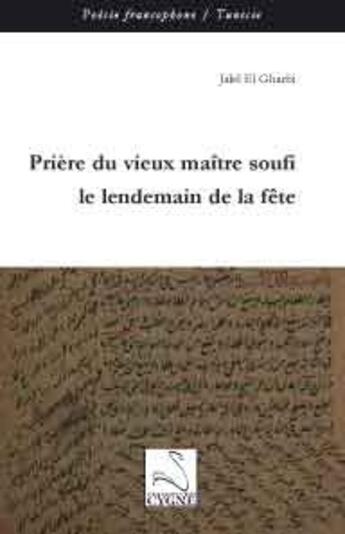 Couverture du livre « Prière du vieux maître soufi le lendemain de la fête » de Jalel El Gharbi aux éditions Editions Du Cygne