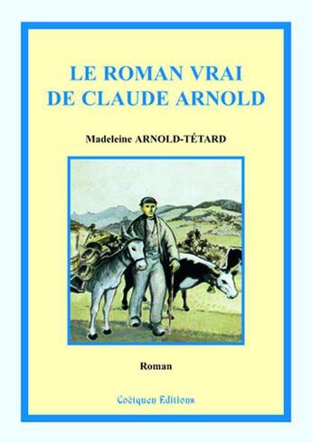 Couverture du livre « Le roman vrai de claude arnold » de Arnold-Tetard M. aux éditions Coetquen