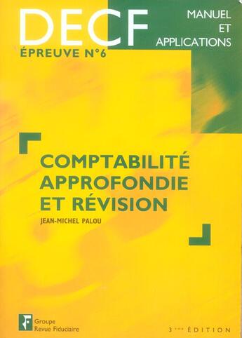 Couverture du livre « Comptabilite approfondie et revision decf, epreuve n, 6, manuel et applications (3e édition) » de Jean-Michel Palou aux éditions Revue Fiduciaire