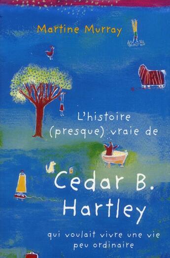 Couverture du livre « L'histoire (presque) vraie de Cedar B. Hartley qui voulait vivre une vie peu ordinaire » de Martine Murray aux éditions Mijade